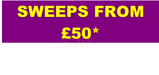 SWEEPS FROM £50*
